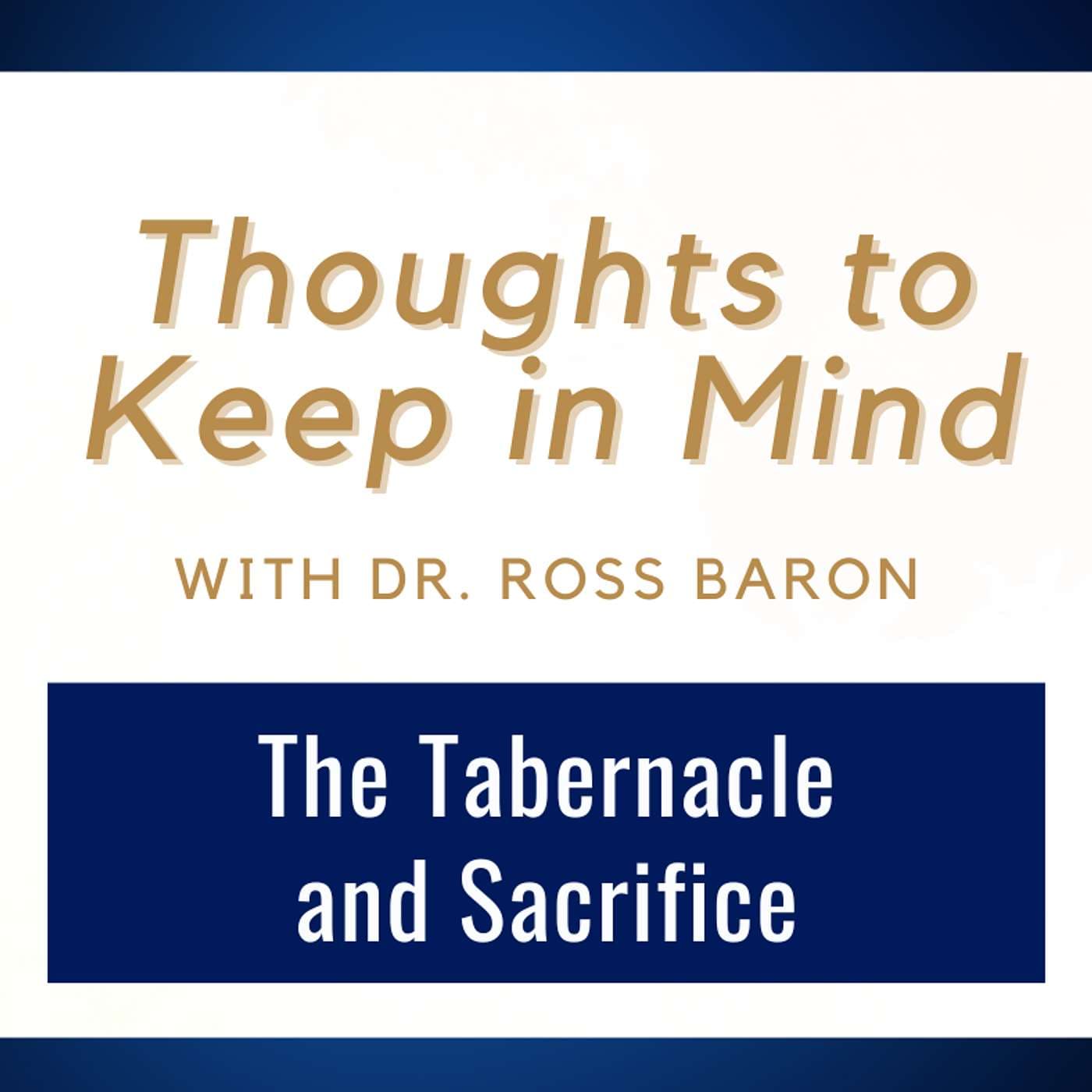 Thoughts to Keep in Mind #4 • Tabernacle and Sacrifice • Dr. Ross Baron • April 28 - May 3 artwork