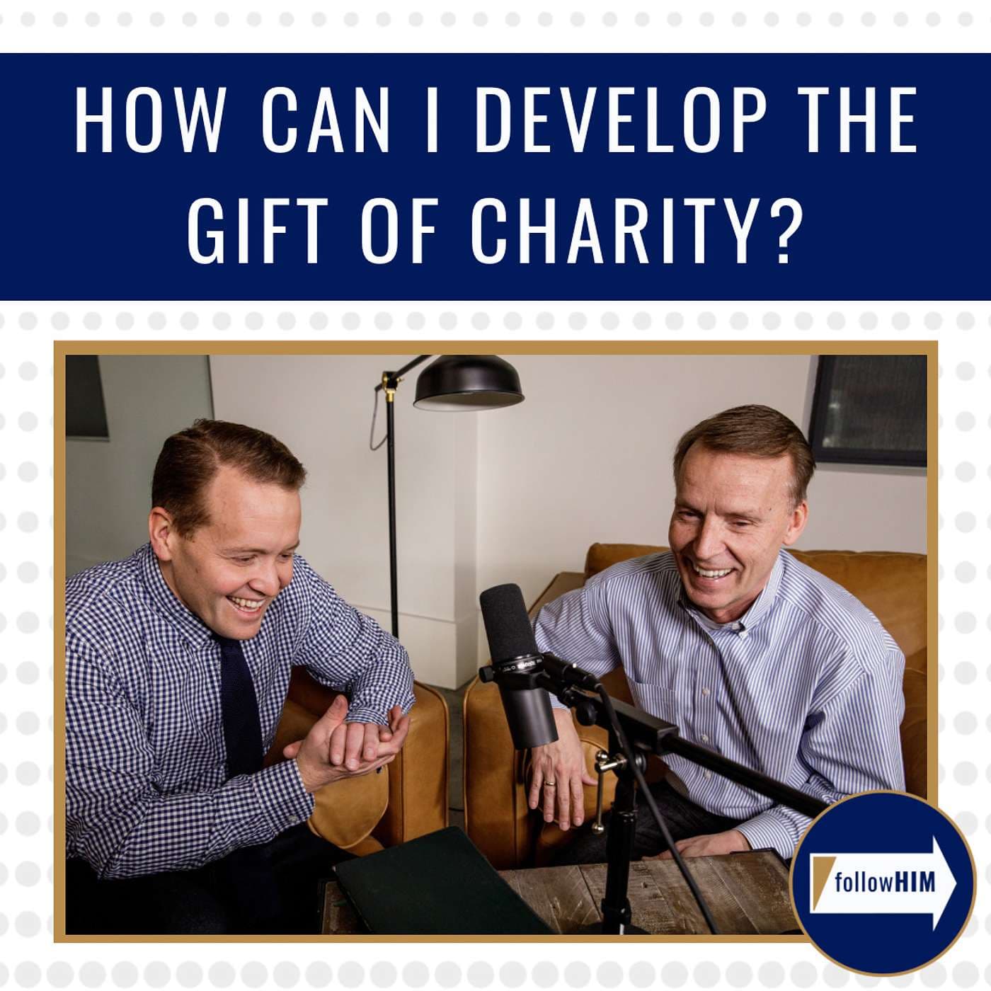 How can I develop the gift of Charity? • followHIM Favorites • Aug 28 - Sept 3 artwork