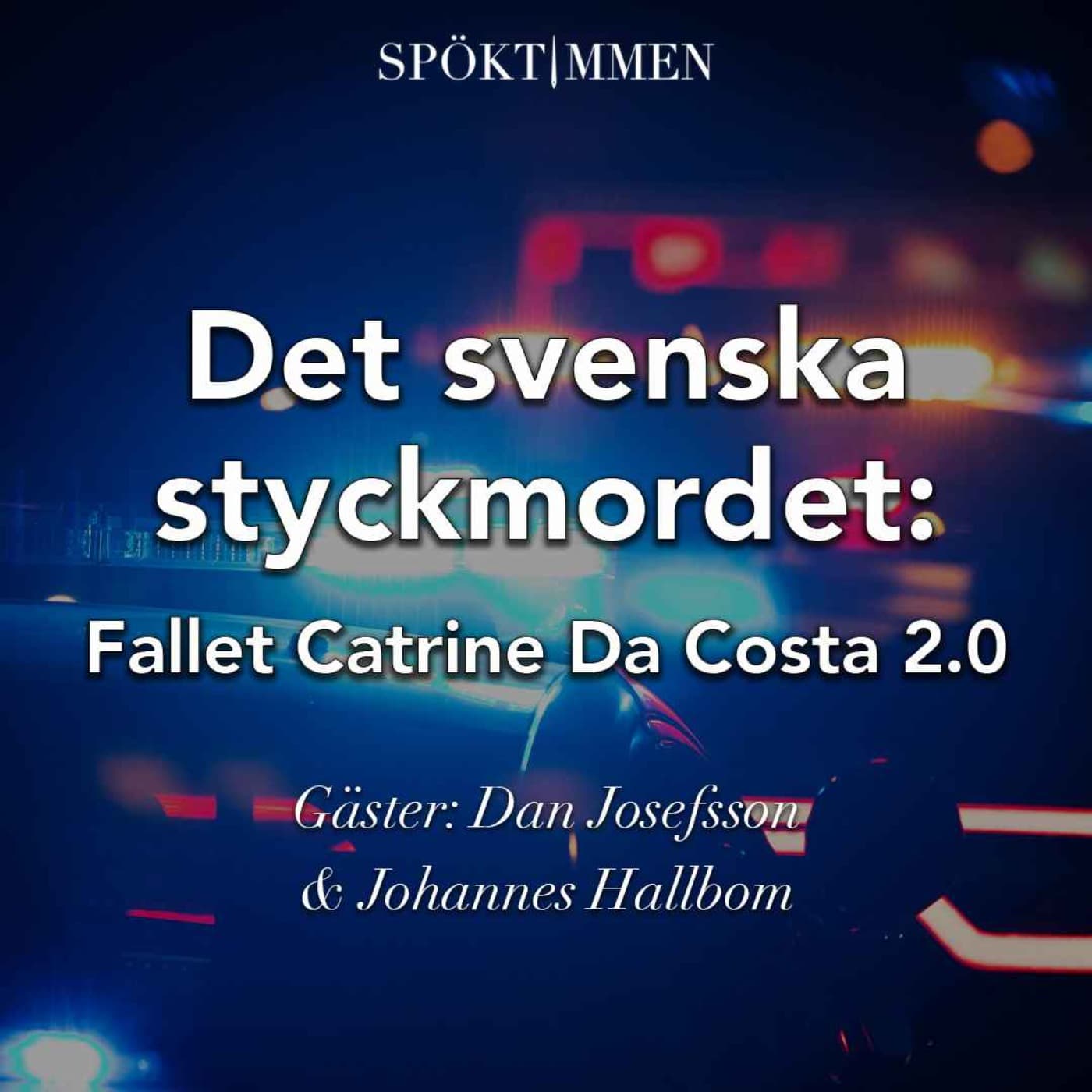 Det svenska styckmordet: Fallet Catrine da Costa 2.0, del 1 av 2 – Gäst: Dan Josefsson & Johannes Hallbom artwork