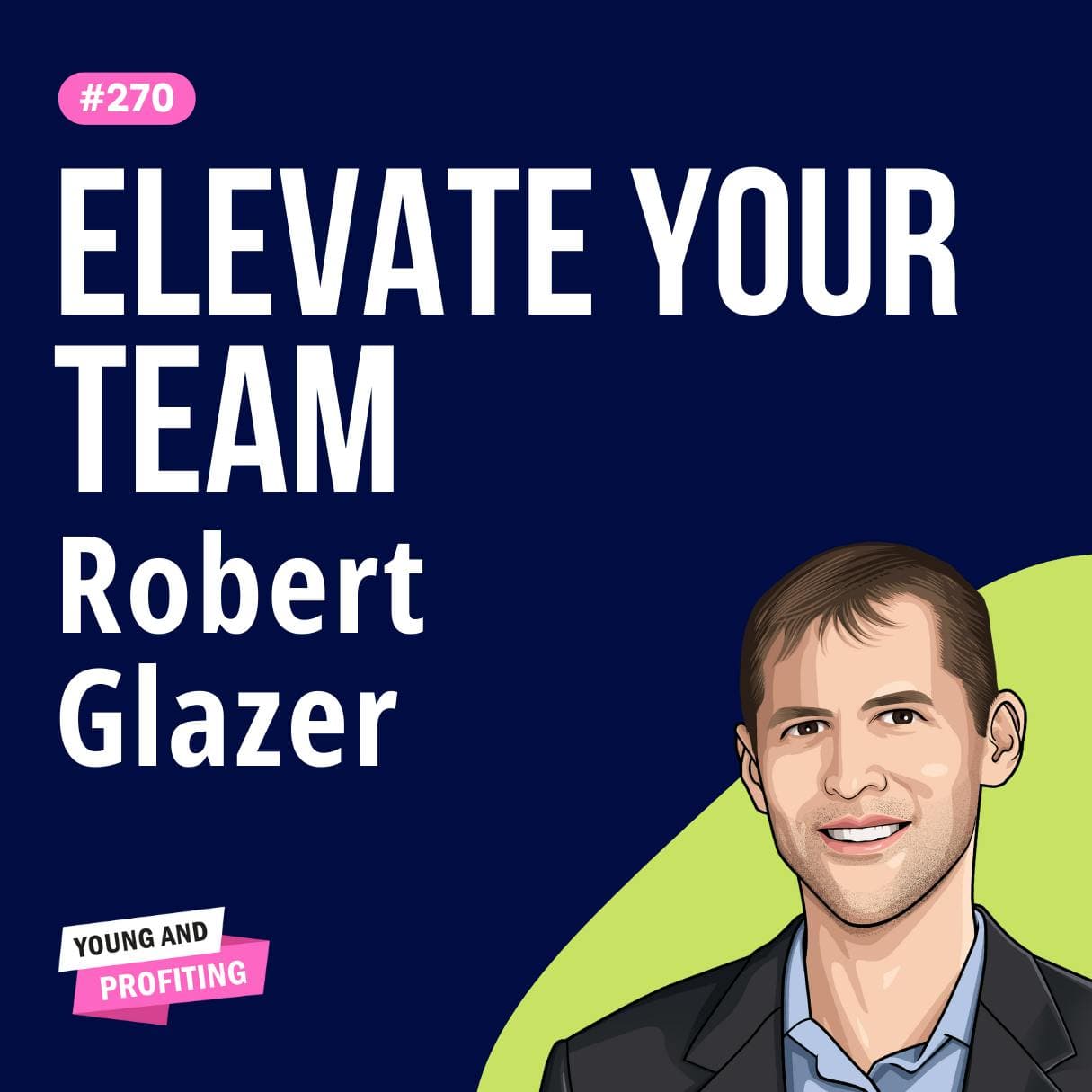 Robert Glazer: How to Build a Winning Team and Culture | Entrepreneurship E270 artwork