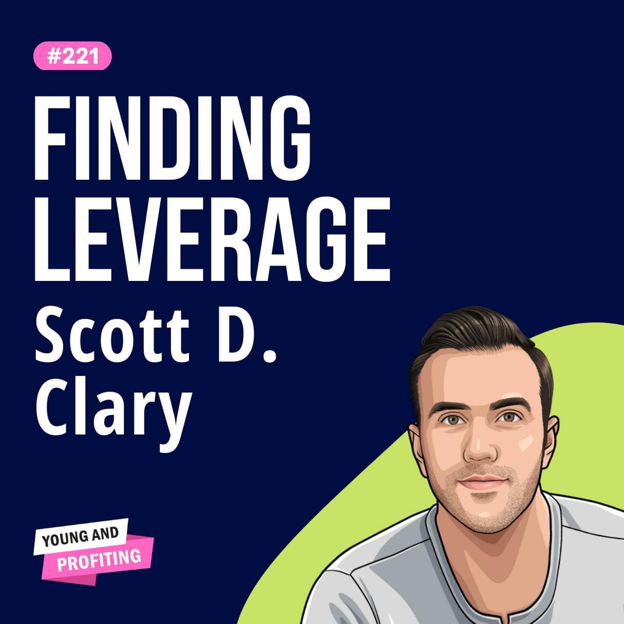 Scott D. Clary: Overcoming Imposter Syndrome, Getting Started in Entrepreneurship, and Finding Product Market Fit | Entrepreneurship E221 | Part 1 artwork