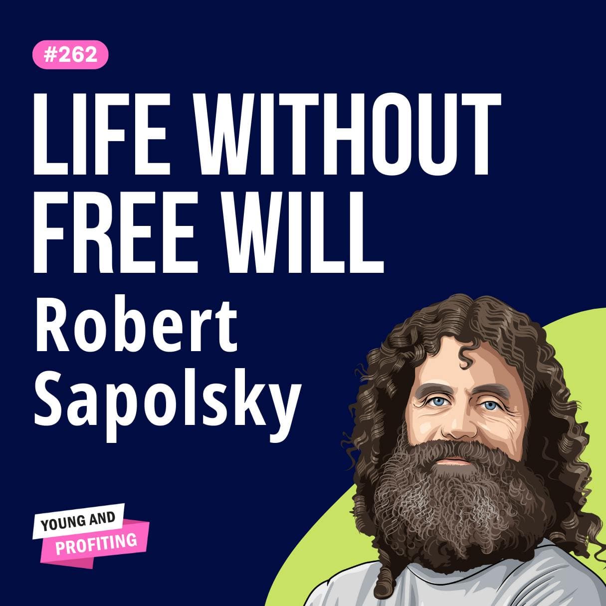 Robert Sapolsky: Free Will Doesn’t Exist! Leading Neuroscientist Claims ALL Behavior Is Biologically Determined | Human Behavior E262 artwork