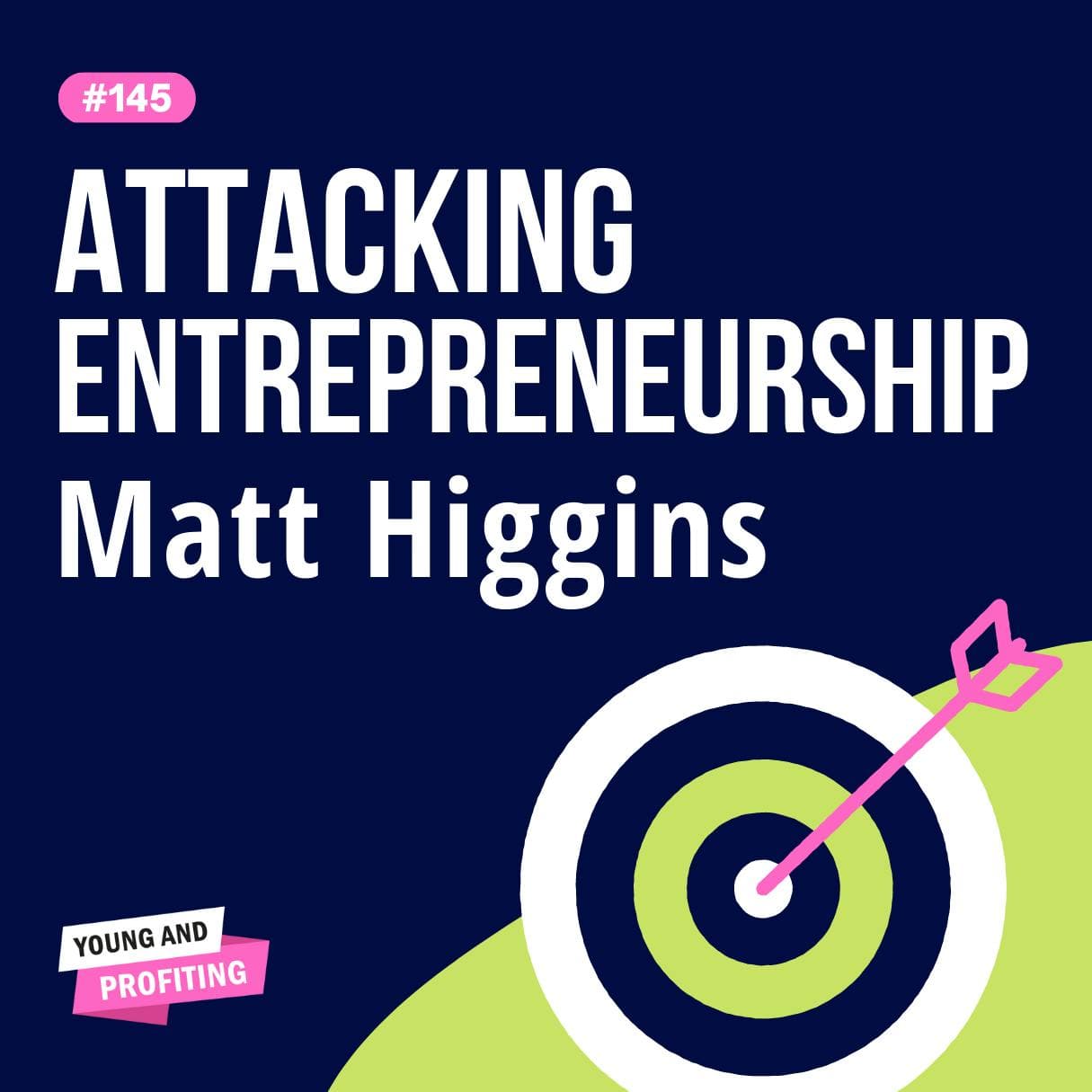 Matt Higgins on Escaping Poverty, Entrepreneurship, and Knowing When To Quit | Entrepreneurship | YAPClassic artwork