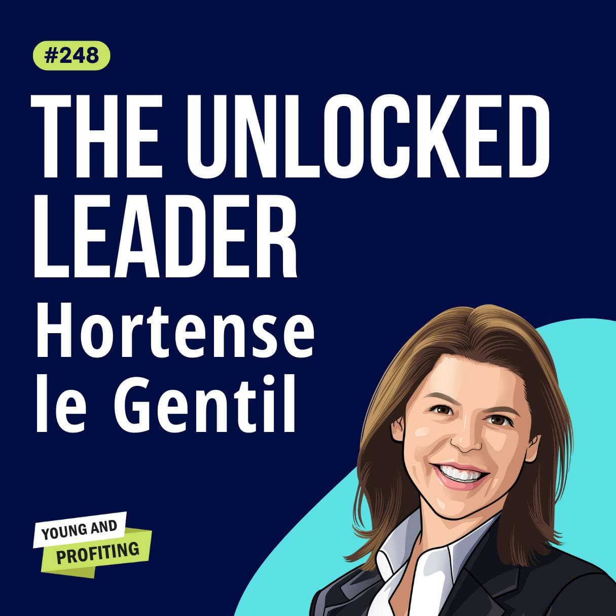Hortense le Gentil: The Unlocked Leader, How to Connect With Your Employees and Unlearn Entrepreneurial Mindtraps | Leadership E248 artwork