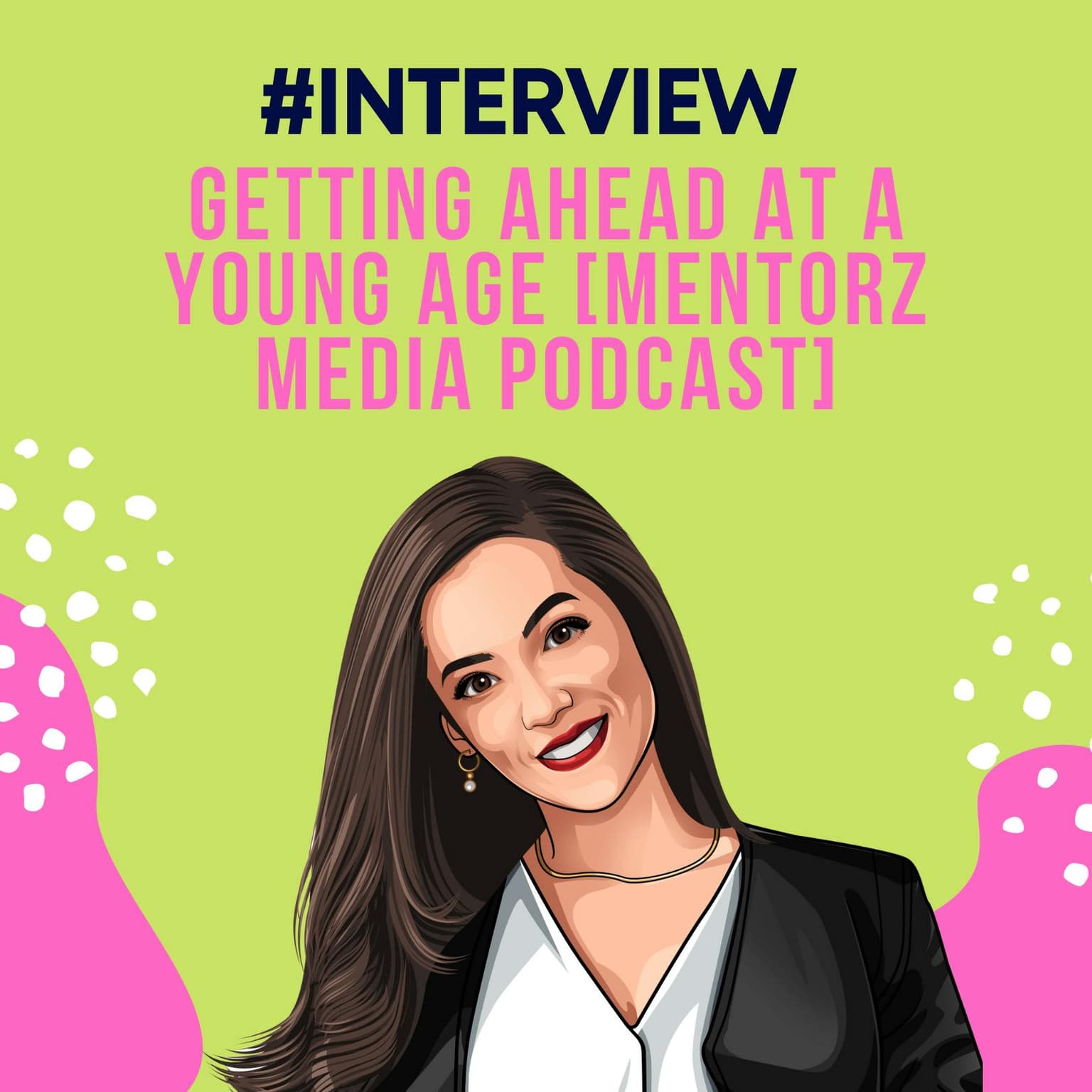 Interview: Getting Ahead at a Young Age | MentorZ Media Podcast | Career artwork
