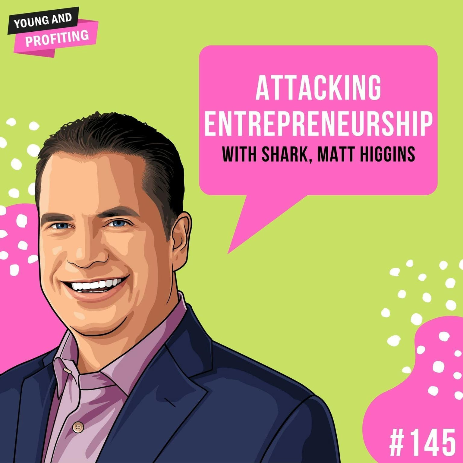 Shark, Matt Higgins: Attacking Entrepreneurship | E145 artwork