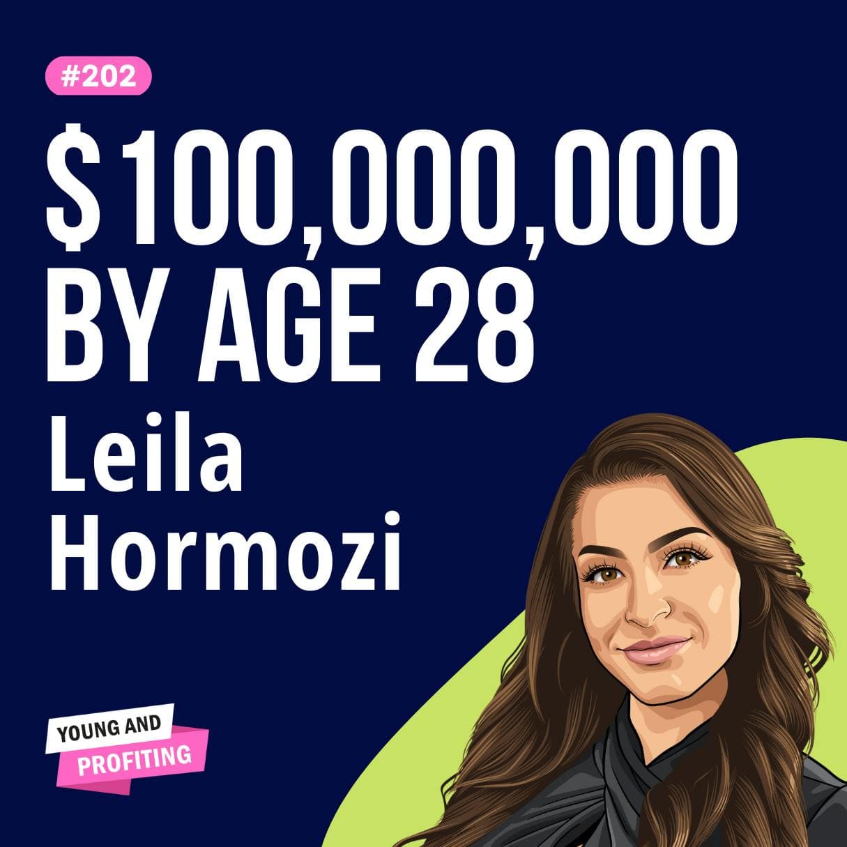 Leila Hormozi: From Six Arrests to $100M Net Worth, How Leila Changed Her Mind and Built an Empire by Age 28 | Human Behavior | E202 artwork