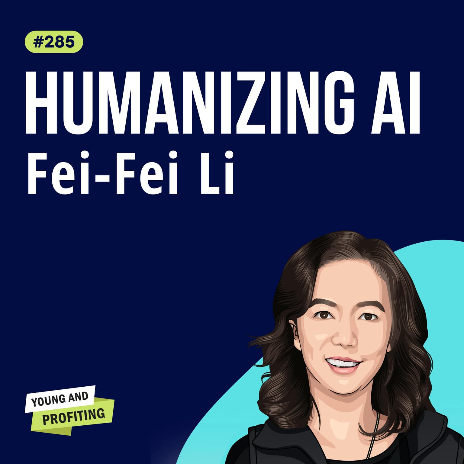 Fei-Fei Li: The “Godmother of AI”, Keeping Humanity at the Heart of the AI Revolution | Artificial Intelligence E285 artwork