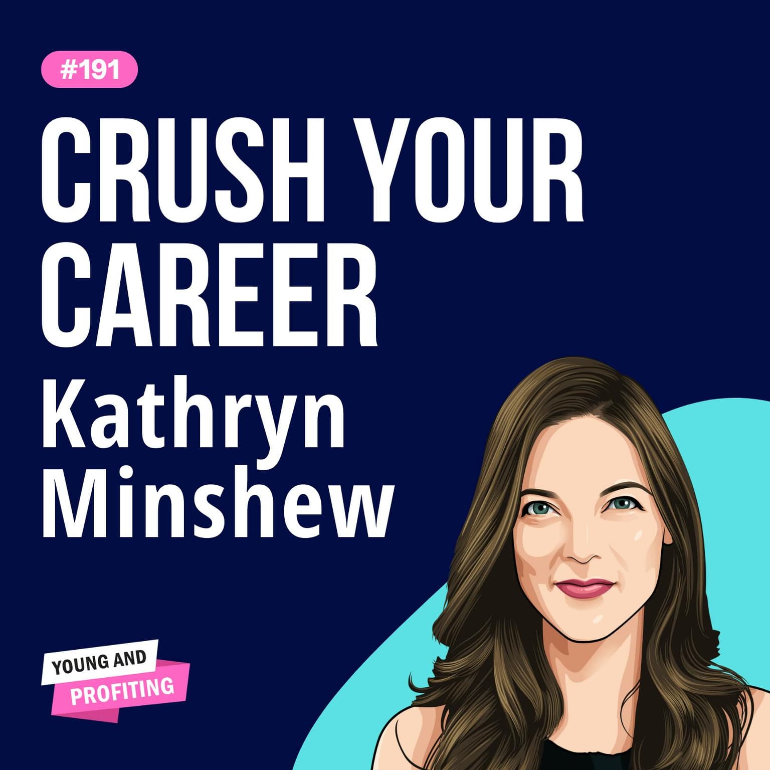 Kathryn Minshew: Crush Your Career, Beat Burnout, and Learn to Navigate the New Rules of Work | Career | E191 artwork
