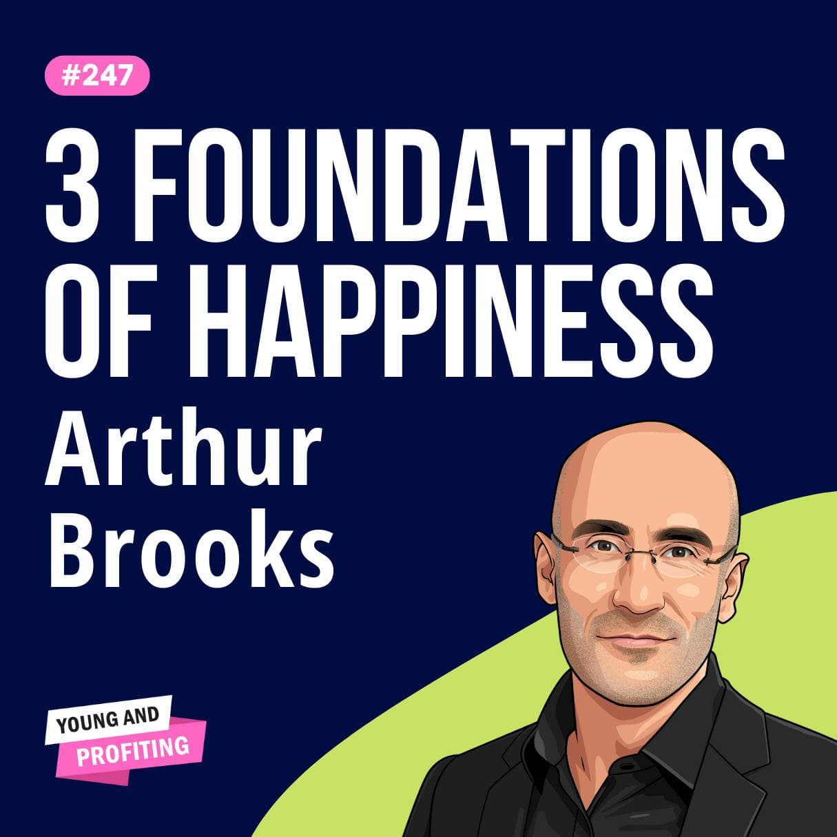 Arthur Brooks: The Science of Happiness, How to Build the Life You Want | Human Behavior E247 artwork