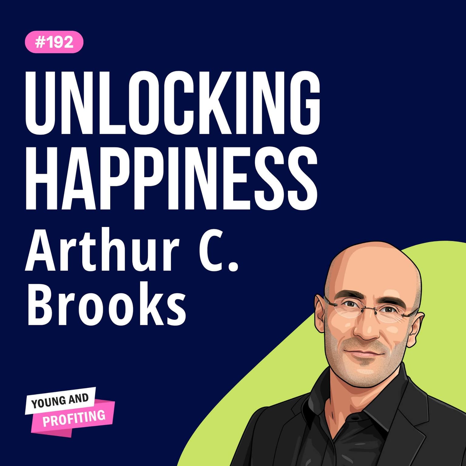 Arthur C. Brooks: Cracking the Code to Happiness, The Biology of Intelligence, and Creating a Fulfilling Life | Human Behavior | E192 artwork
