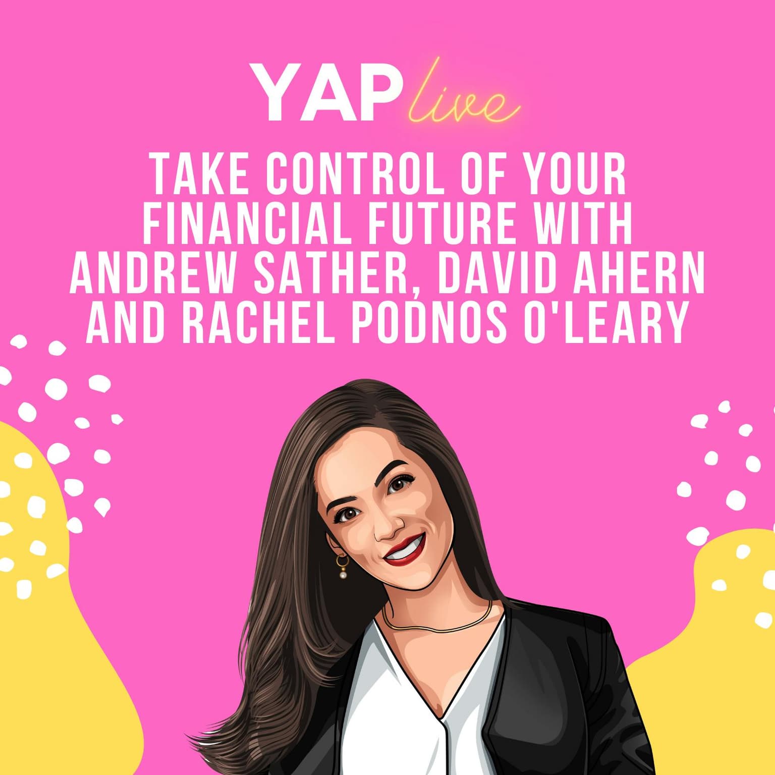 YAPLive: Take Control Of Your Financial Future with Andrew Sather, David Ahern and Rachel Podnos O'Leary | Cut Version artwork