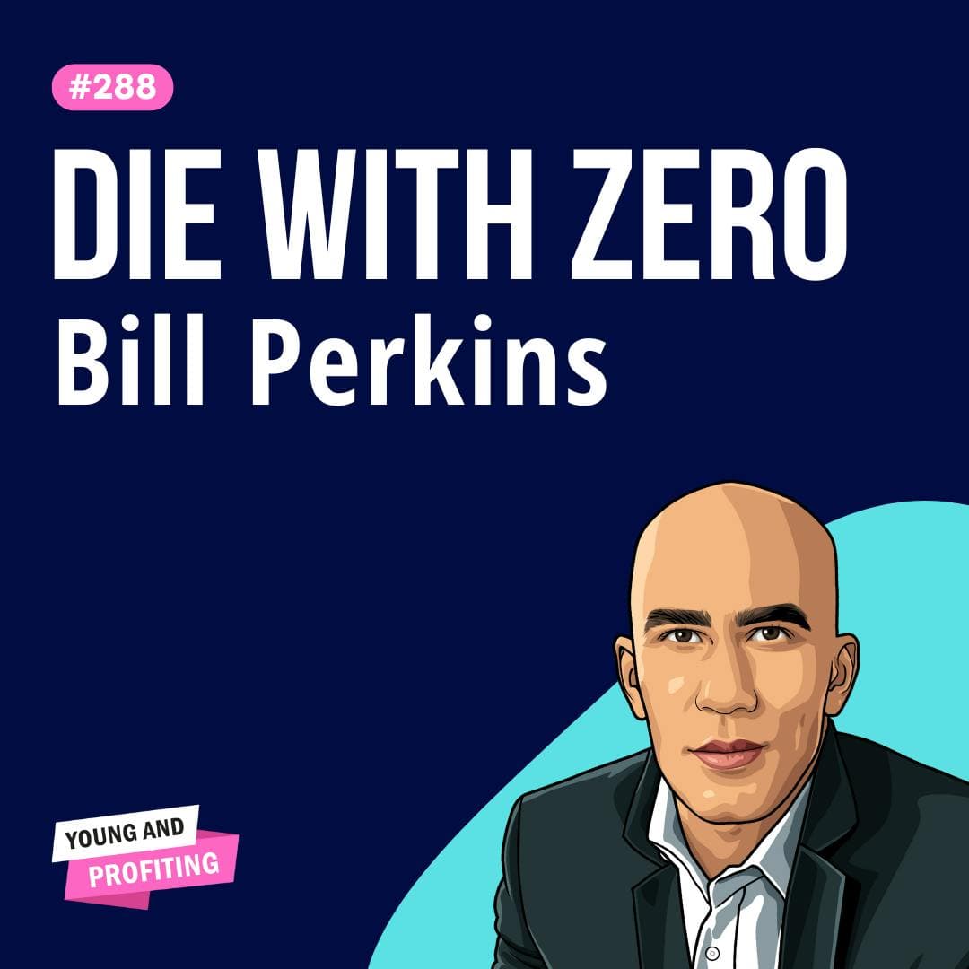 Bill Perkins: I’m Planning to Die with Zero Dollars in the Bank and You Should Too | Finance E288 artwork