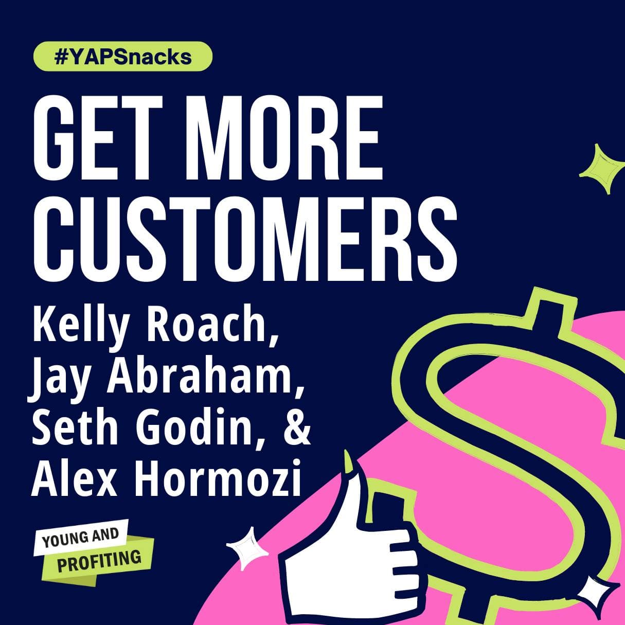 Get More Customers, Marketing Experts Share All | Alex Hormozi, Seth Godin, Jay Abraham, Kelly Roach | Entrepreneurship | YAPSnacks artwork