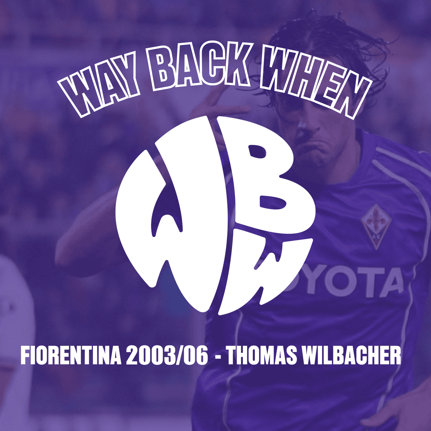 Way Back When - Fiorentina 2003/06 med Thomas Wilbacher artwork