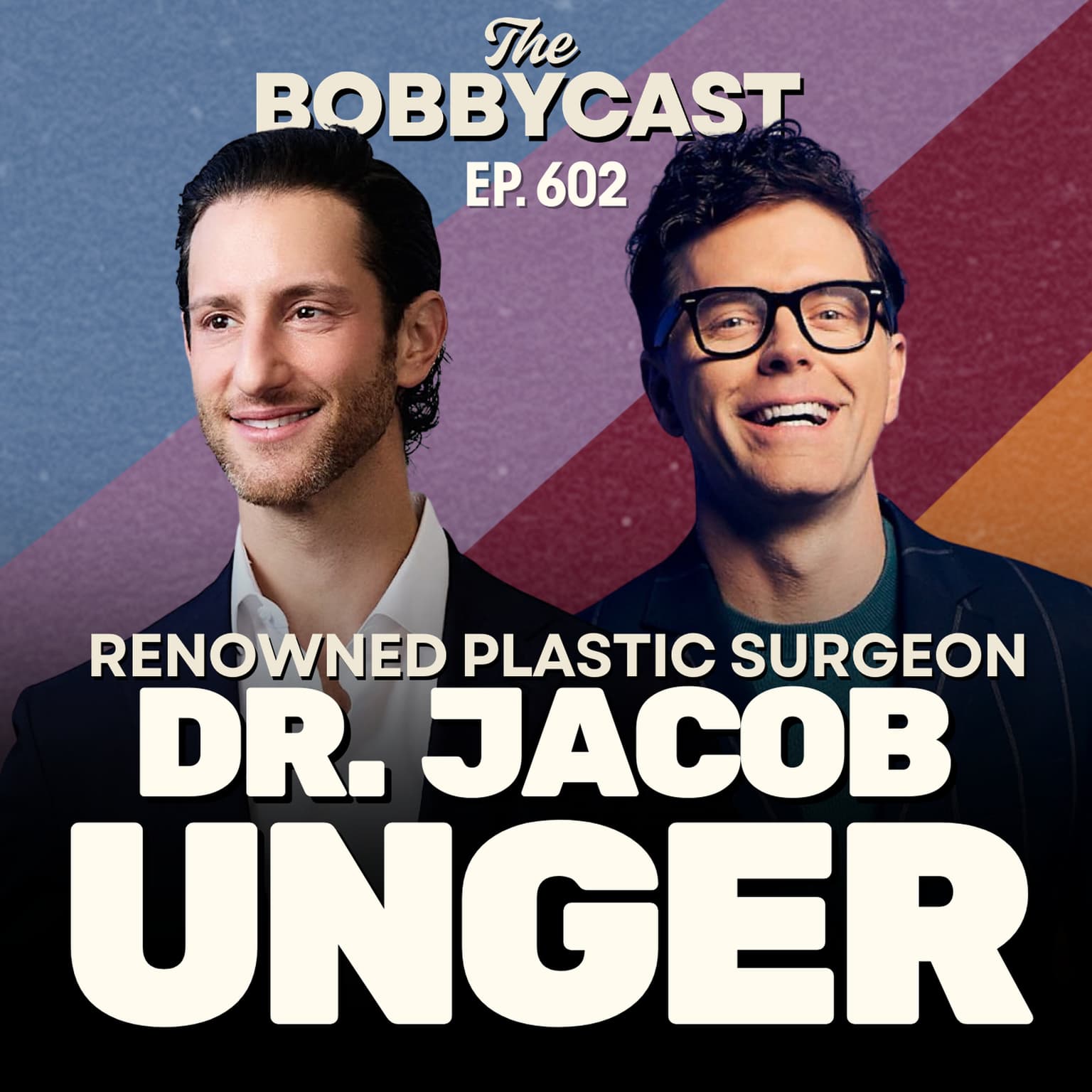 BOBBYCAST #602 - Plastic Surgeon Dr. Jacob Unger Explains Celeb Surgeries, Boob Jobs and Liposuction artwork