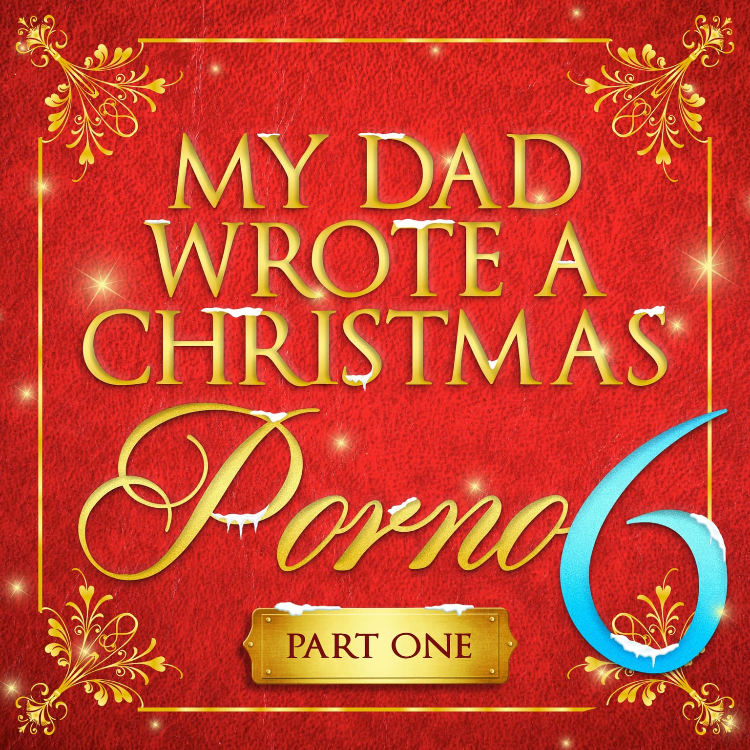 My Dad Wrote A Christmas Porno 6 - Part One artwork