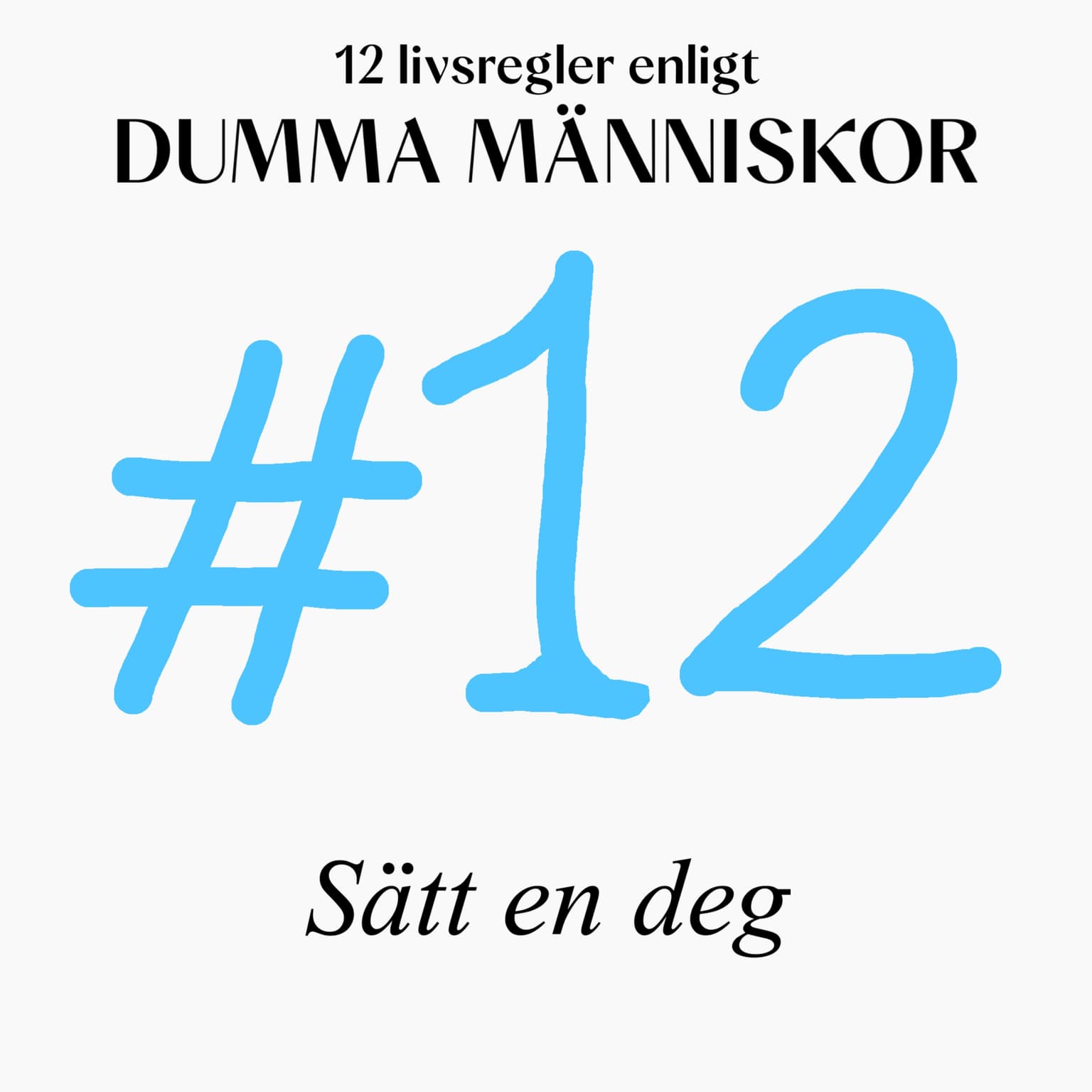 #12 Sätt en deg (12 livsregler enligt Dumma Människor) artwork
