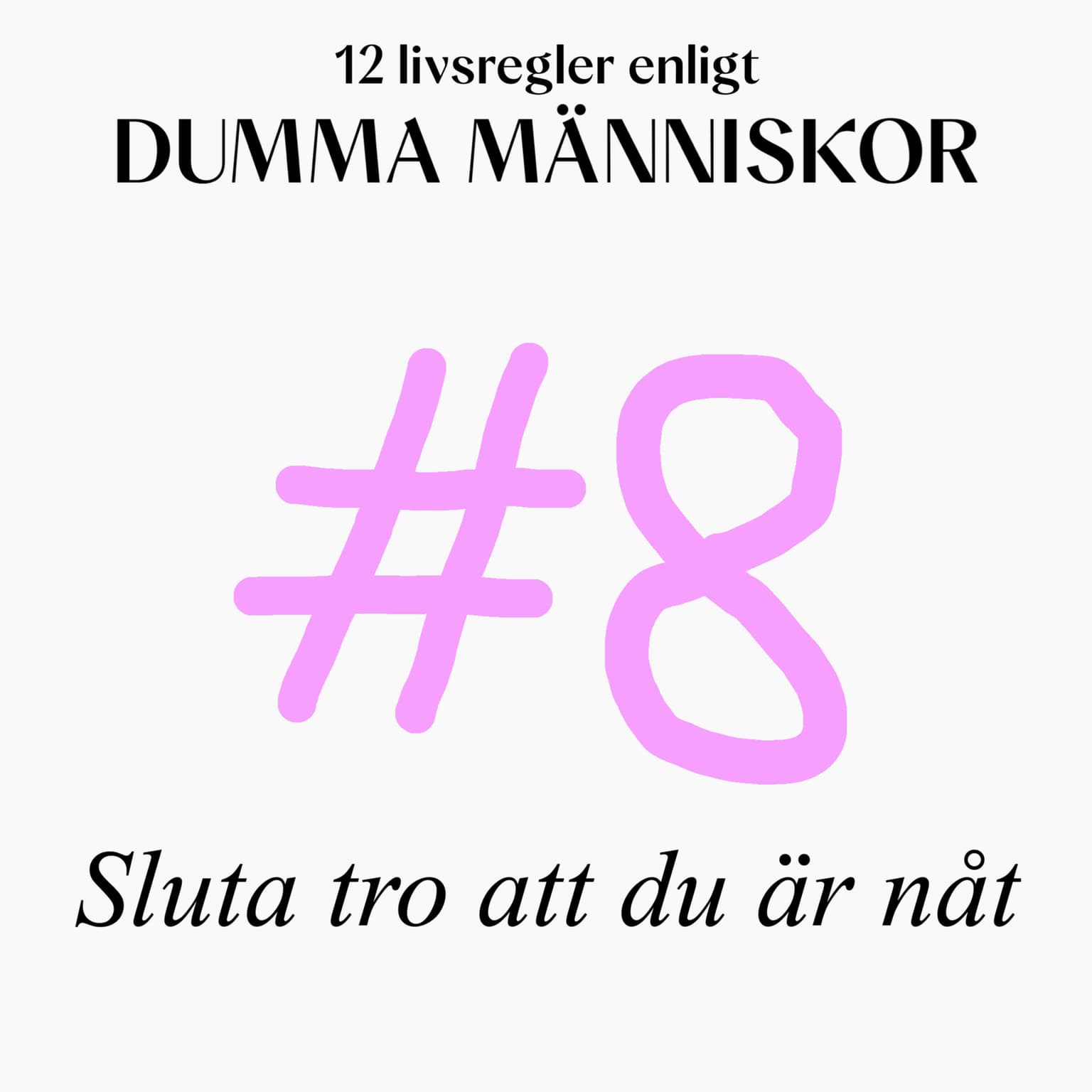 #8 Sluta tro att du är nåt (12 livsregler enligt Dumma Människor) artwork
