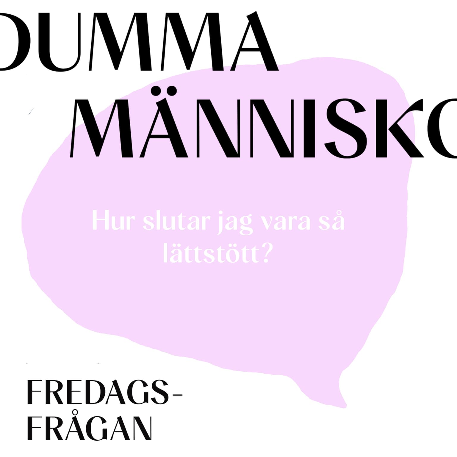FREDAGSFRÅGAN: Hur slutar jag vara så lättstött? artwork