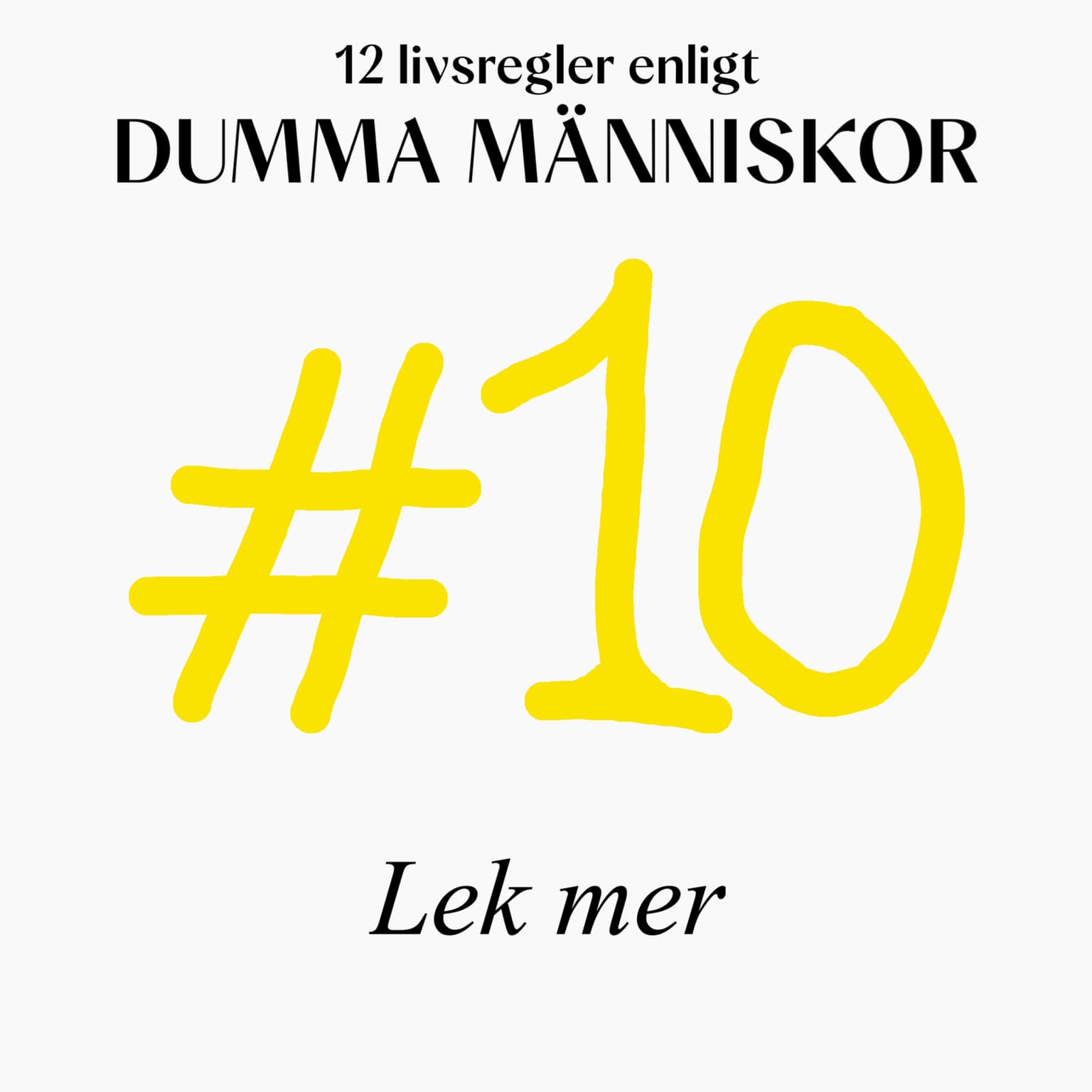 #10 Lek mer (12 livsregler enligt Dumma Människor) artwork
