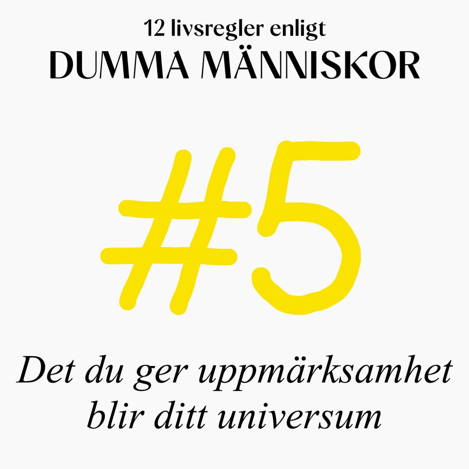 #5 Det du ger uppmärksamhet blir ditt universum (12 livsregler enligt Dumma Människor) artwork