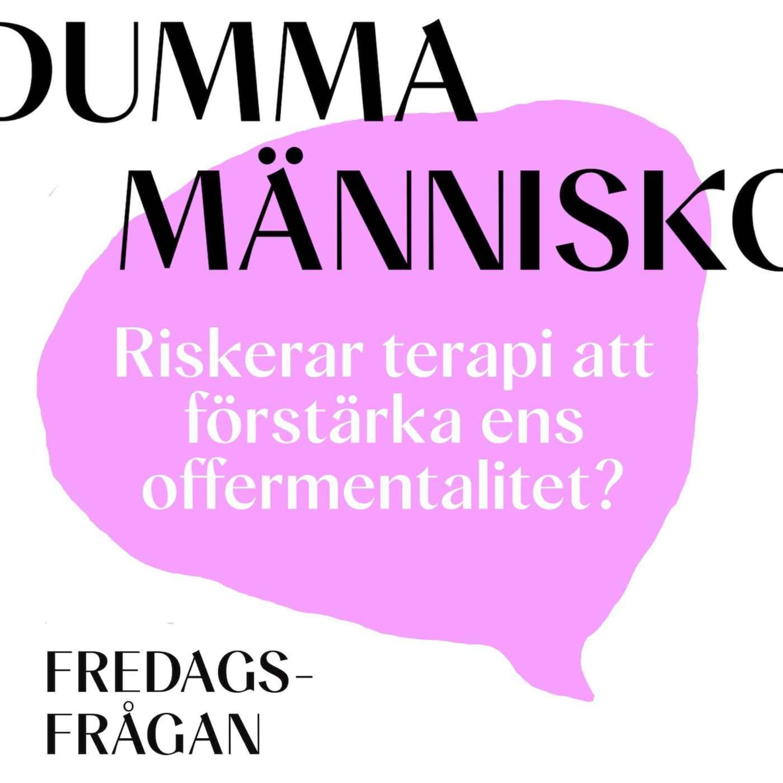 FREDAGSFRÅGAN: Riskerar terapi att förstärka ens offermentalitet? artwork