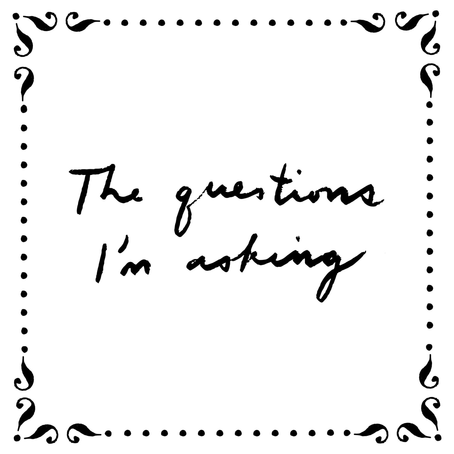 The Questions I’m Asking artwork