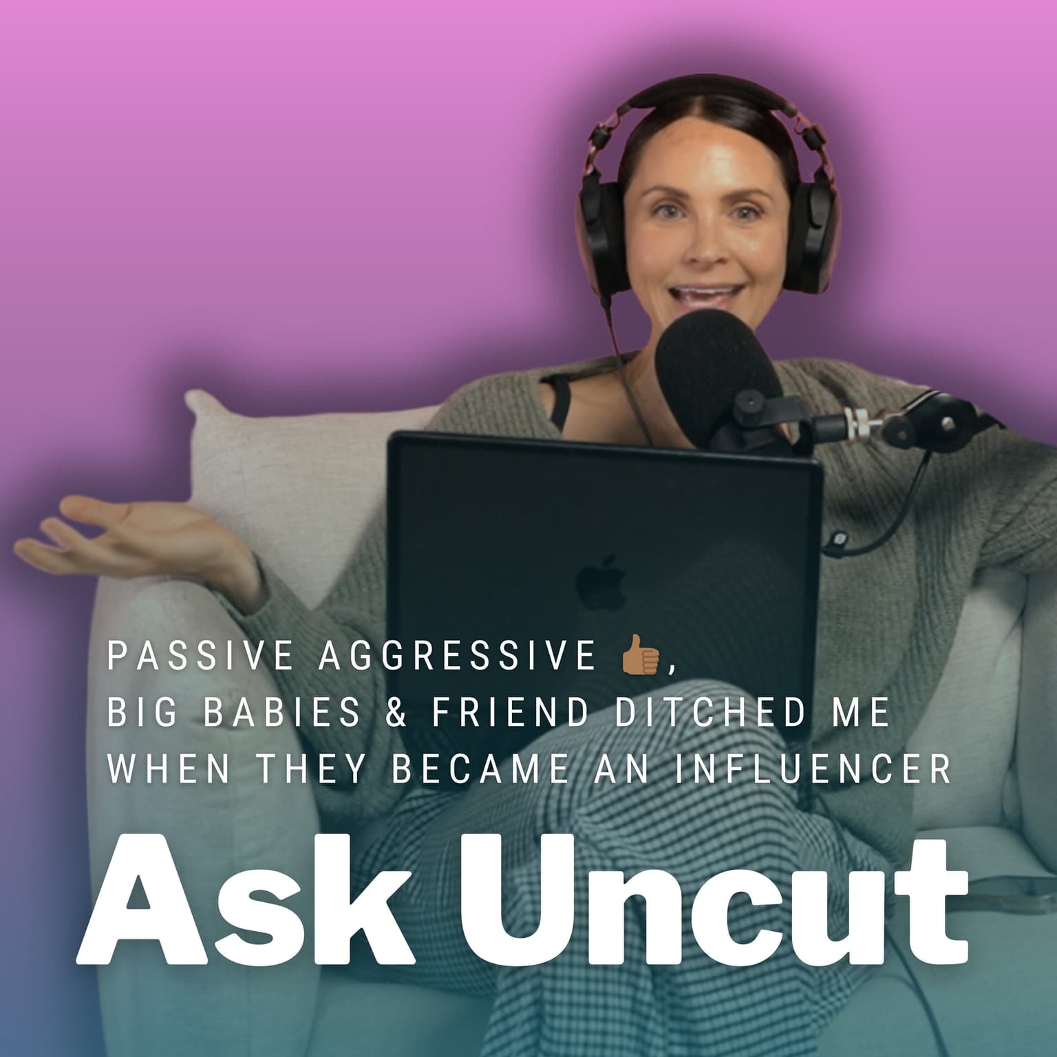 Ask Uncut - Passive Aggressive 👍🏾, Big Babies & Friend Ditched Me When They Became An Influencer artwork
