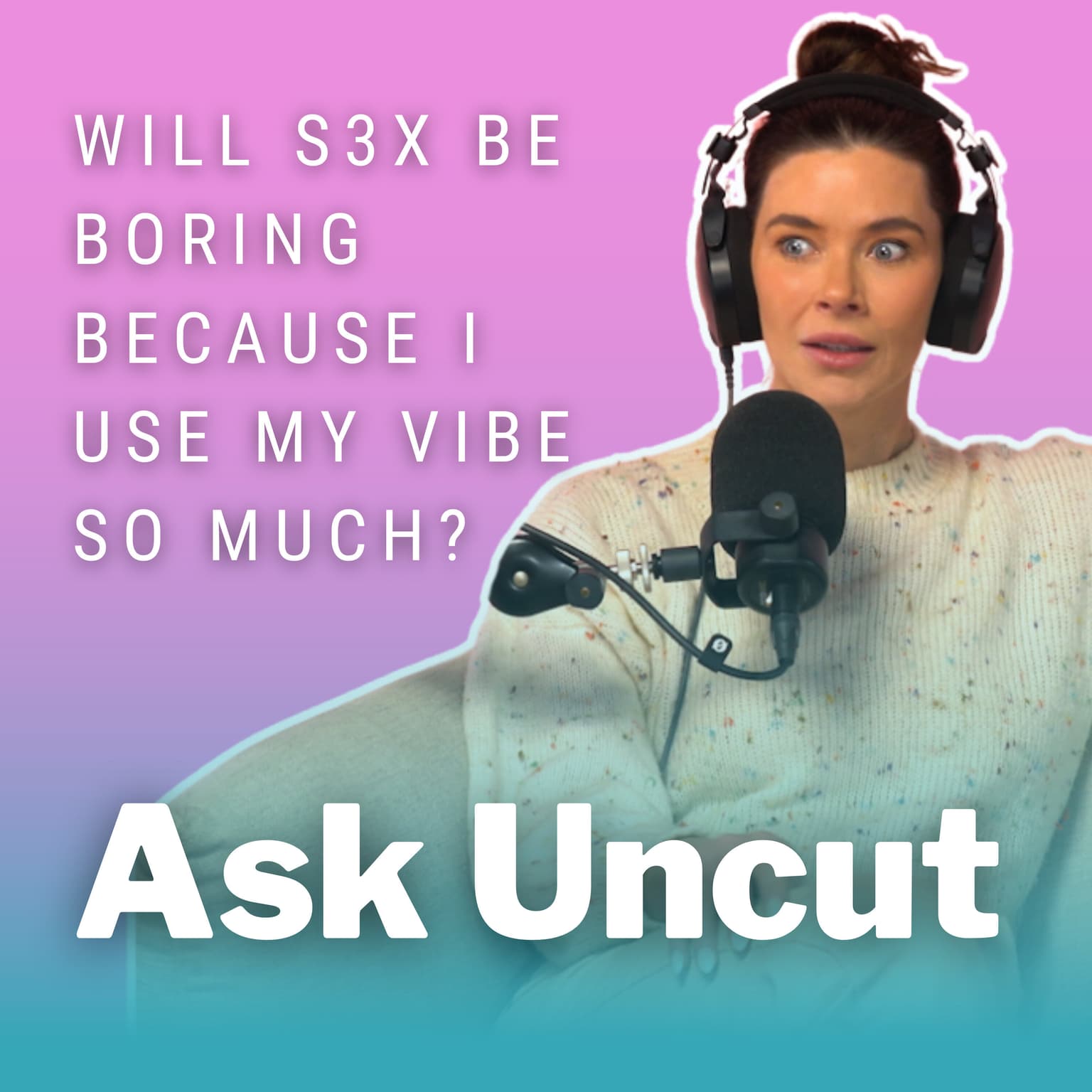 Ask Uncut - Will S3x Be Boring Because I Use My Vibe So Much? artwork