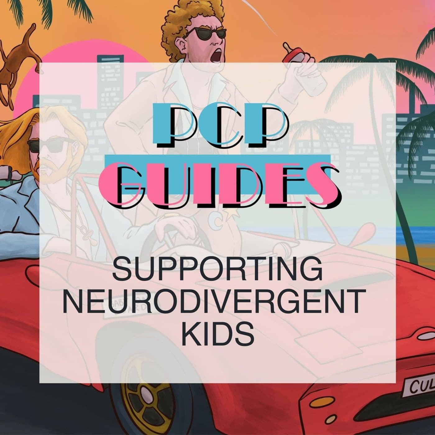 PCP Guides: supporting neurodivergent kids part 1 artwork