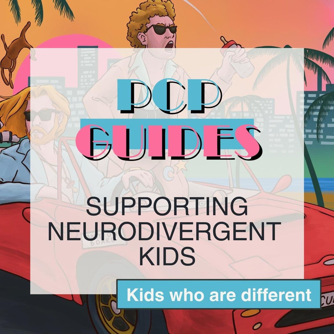 PCP Guides: supporting neurodivergent kids - kids who are different artwork