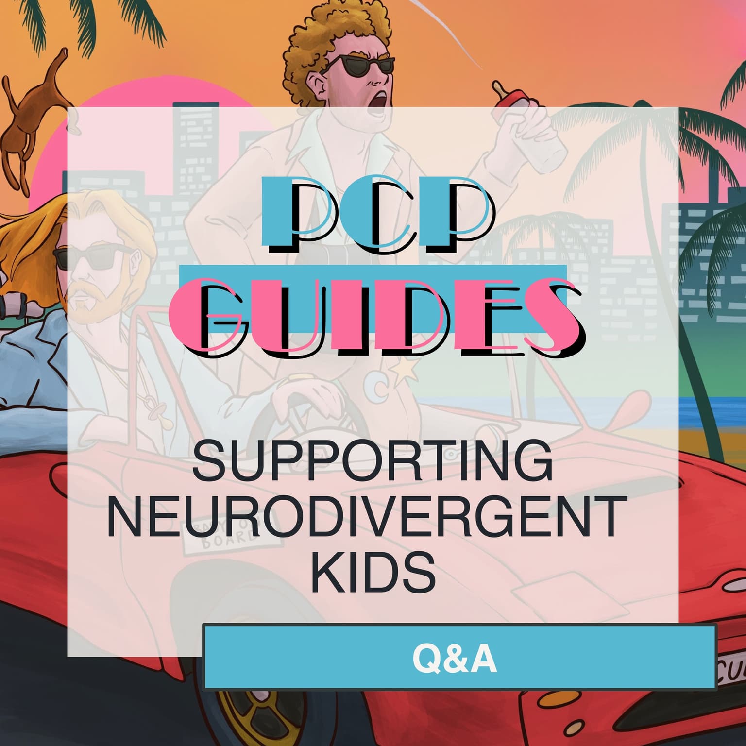PCP Guides: supporting neurodivergent kids - Q&A artwork