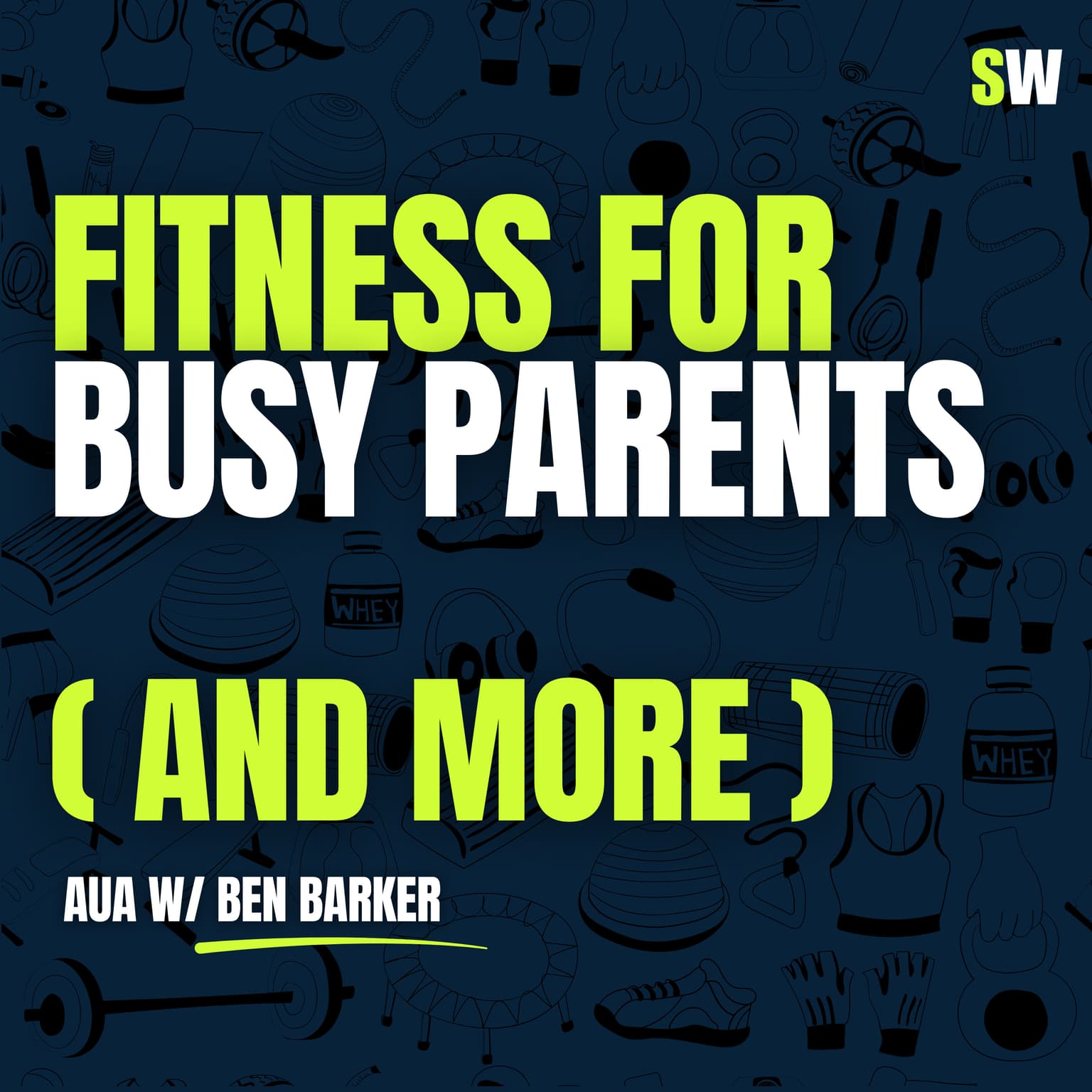 Fitness for Busy Parents, Talking Nutrition with Kids & Real Supplement Stacks (AUA w/ Ben Barker) artwork