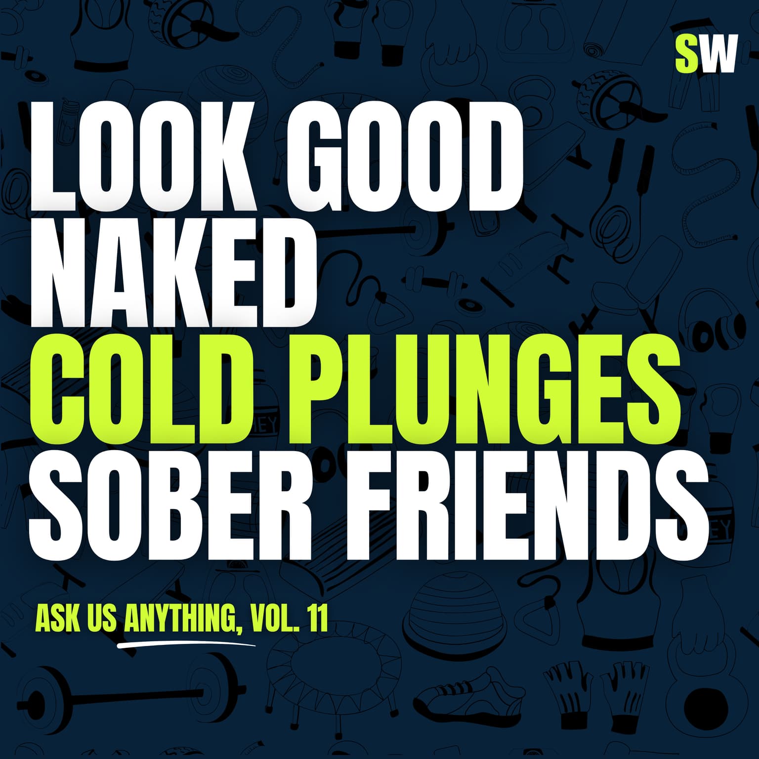 Look Good Naked, Cold Plunge Science, Top 3 Supplements, and Sober Friendships (AUA Vol. 11) artwork