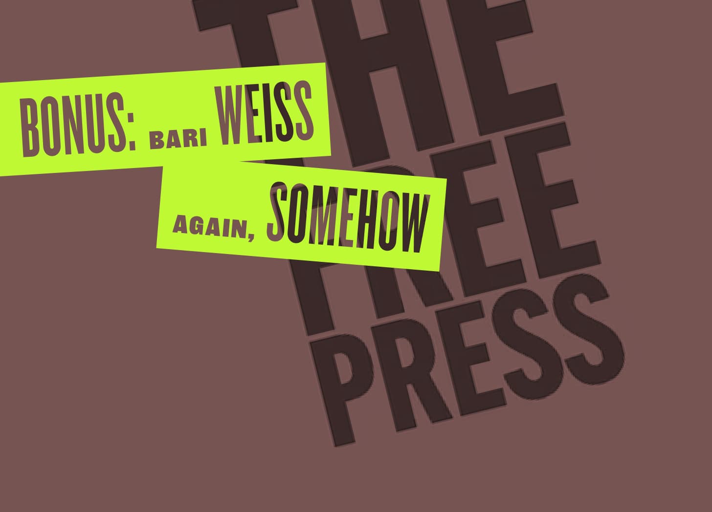 Bonus: Bari Weiss Again, Somehow artwork