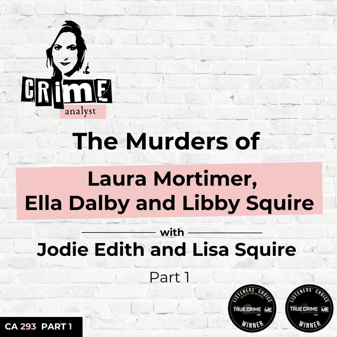Ep 293: The Murders of Laura Mortimer, Ella Dalby and Libby Squire with Jodie Edith and Lisa Squire Part 1 artwork