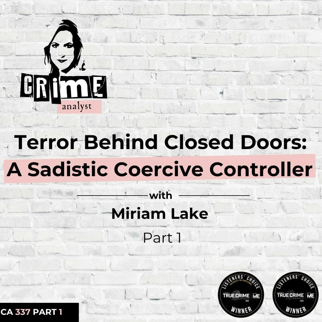 Ep 337: Terror Behind Closed Doors: A Sadistic Coercive Controller with Miriam Lake, Part 1 artwork