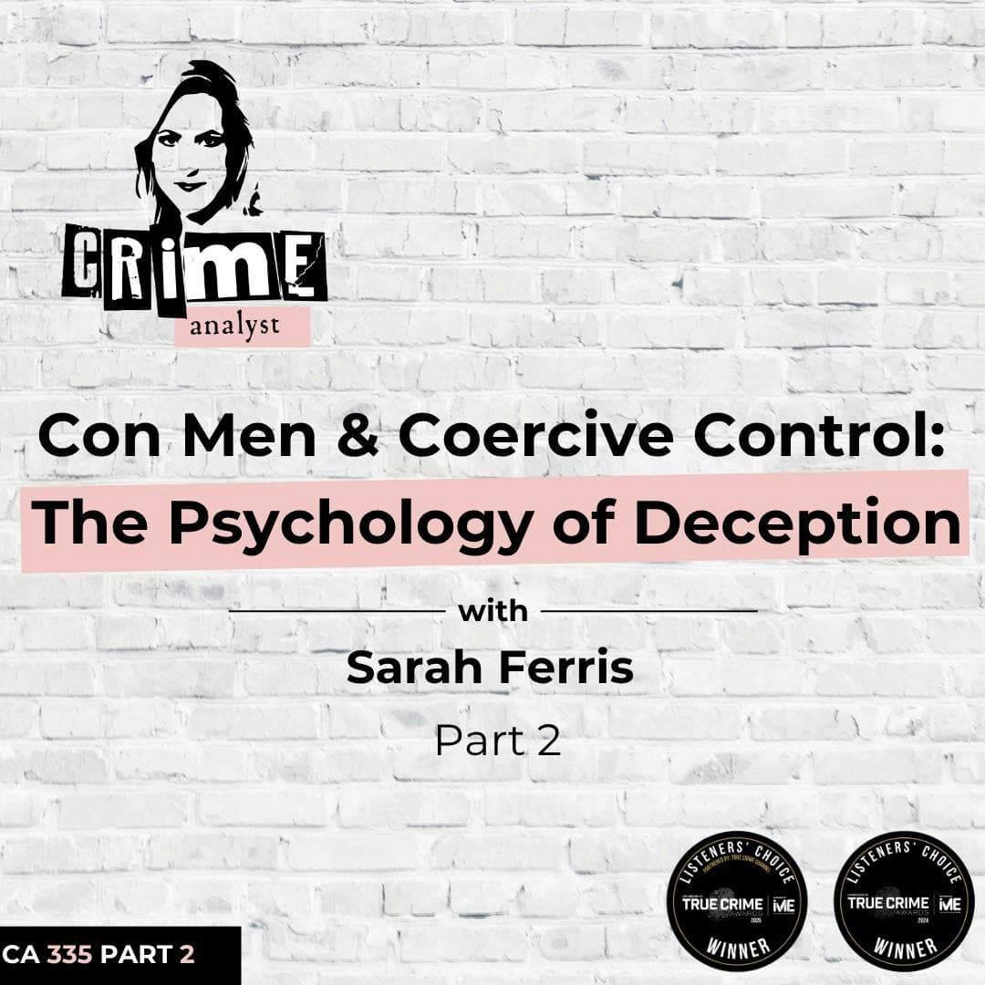 Ep 335: Con Men and Coercive Control: The Psychology of Deception with Sarah Ferris, Part 2 artwork