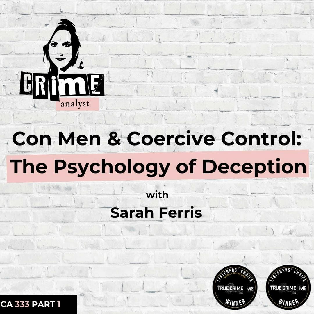 Ep 333: Con Men and Coercive Control: The Psychology of Deception with Sarah Ferris, Part 1 artwork