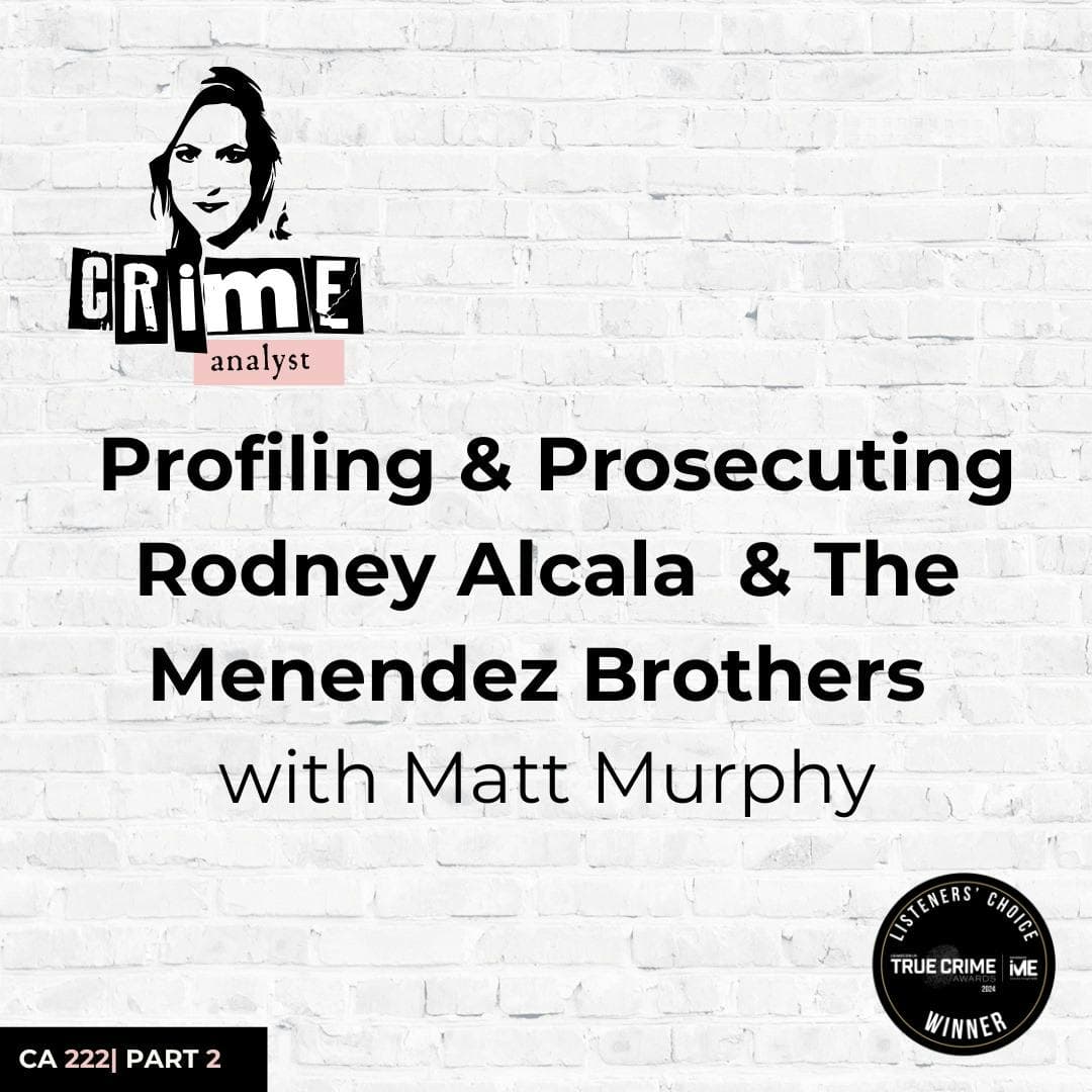 Ep 222: Profiling and Prosecuting Rodney Alcala and The Menendez Brothers with Matt Murphy, Part 2 artwork