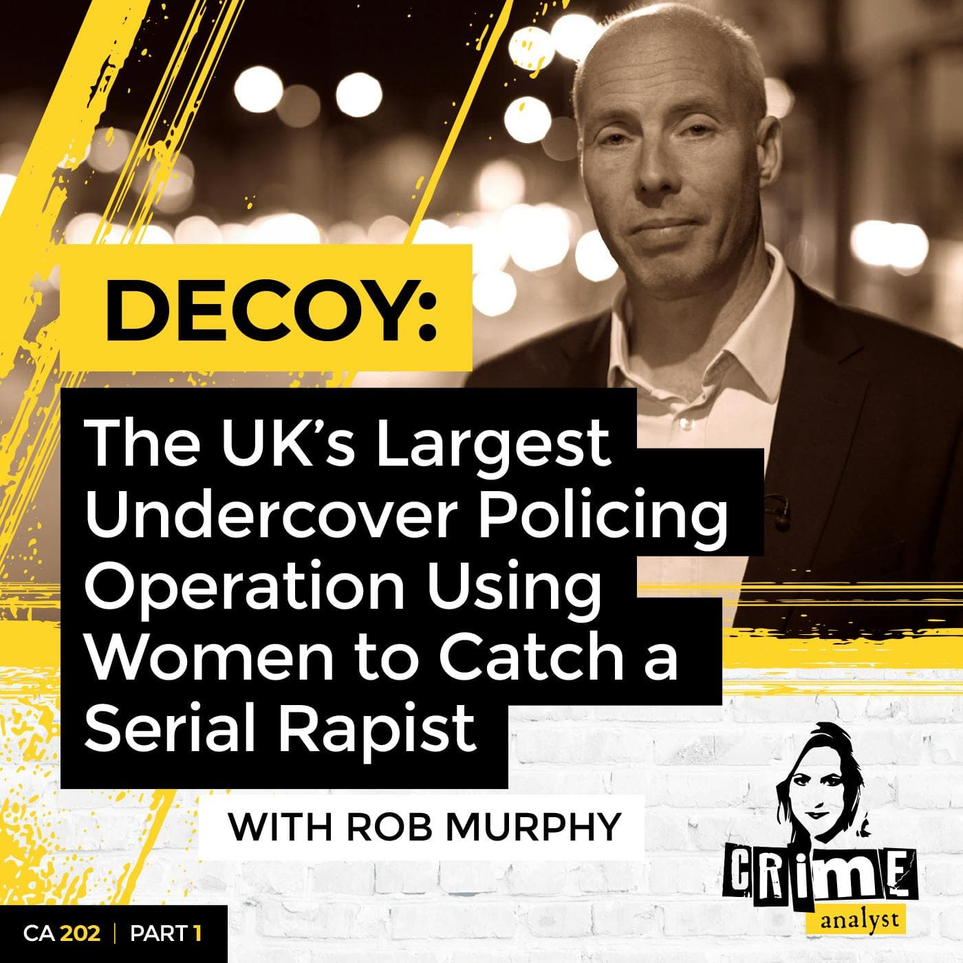 Ep 202: Decoy: The UK’s Largest Undercover Policing Operation Using Women to Catch a Serial Rapist with Rob Murphy, Part 1 artwork