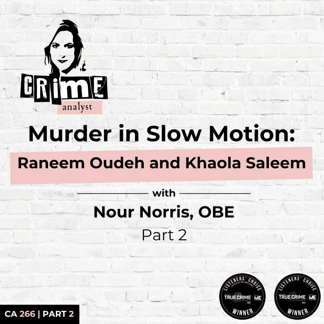 Ep 266: Murder in Slow Motion: Raneem Oudeh and Khaola Saleem with Nour Norris, OBE Part 2 artwork