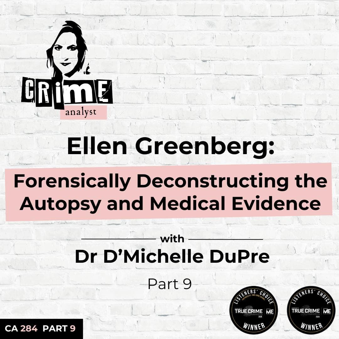 Ep 284: Ellen Greenberg: Forensically Deconstructing the Autopsy and Medical Evidence with Dr D’Michelle DuPre, Part 9 artwork