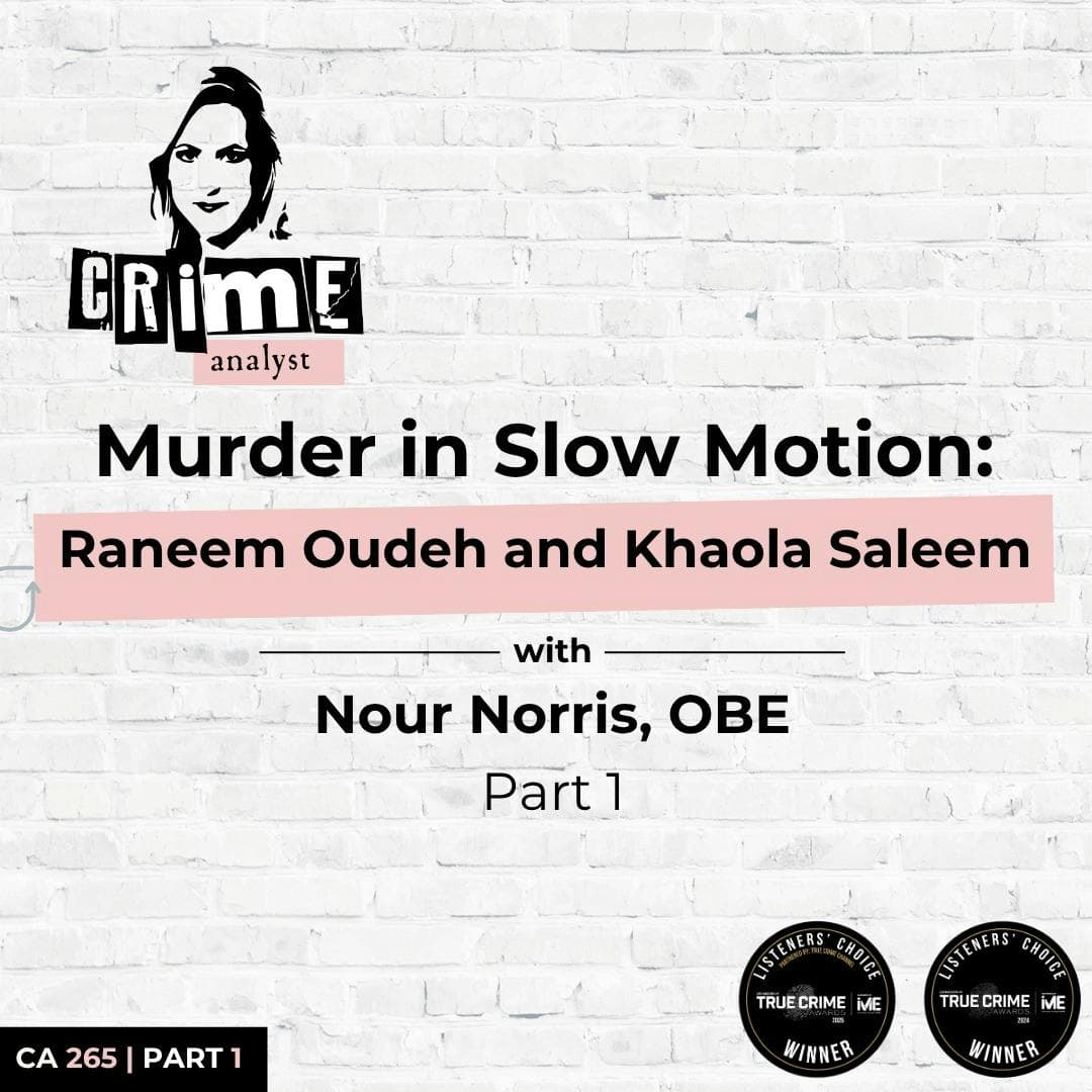 Ep 265: Murder in Slow Motion: Raneem Oudeh and Khaola Saleem with Nour Norris, OBE Part 1 artwork