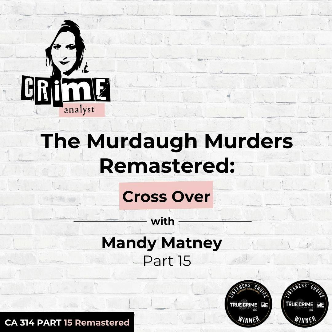 Ep 314: The Murdaugh Murders Remastered: Cross Over with Mandy Matney, Part 15 artwork