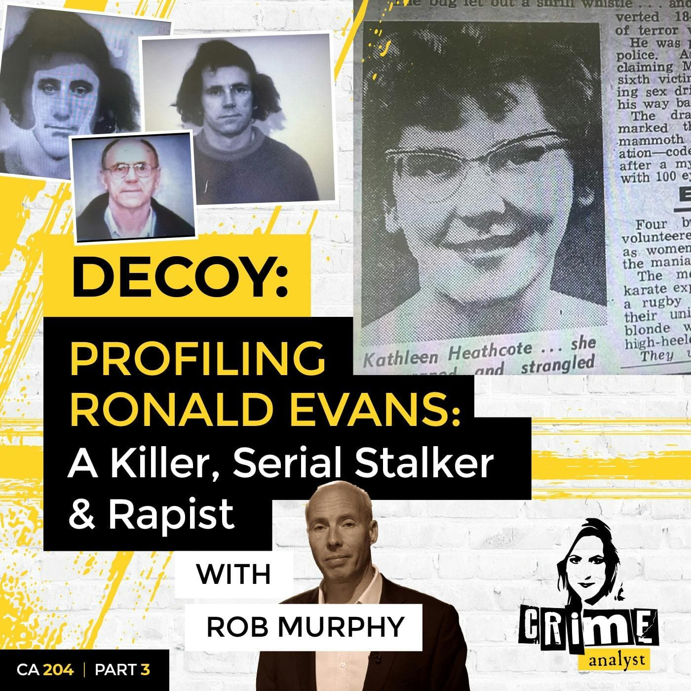 Ep 204: Profiling Ronald Evans: A Killer, Serial Stalker & Rapist with Rob Murphy, Part 3 artwork