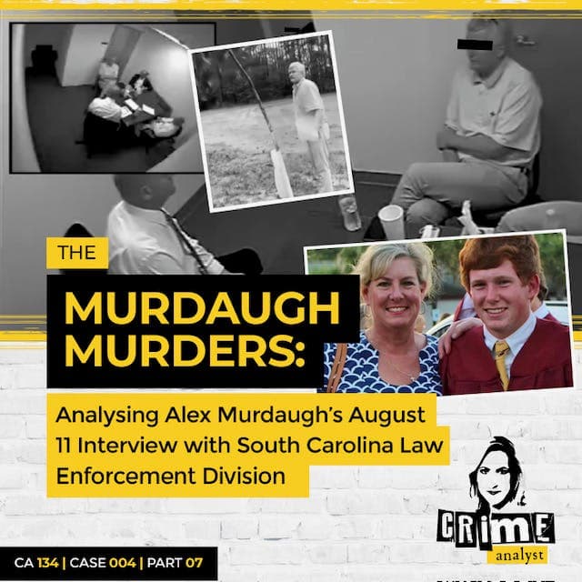 Ep 134: The Murdaugh Murders: Analysing Alex Murdaugh’s August 11 Interview/Interrogation with South Carolina Law Enforcement Division (SLED), Part 7 artwork