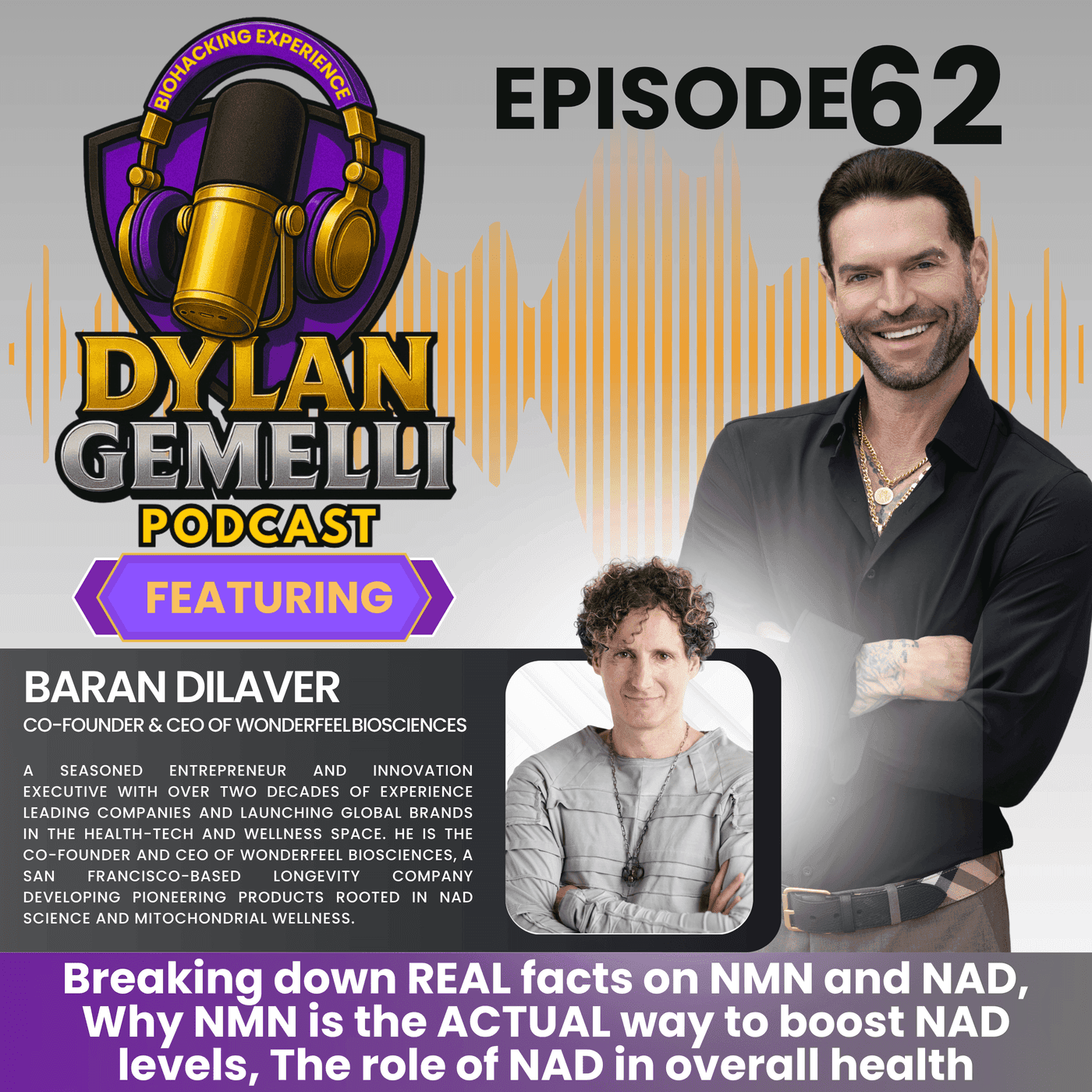 Episode #62 Featuring Baran Dilaver, Founder of WONDERFEEL! A MASTERCLASS on NAD and NMN! The role of NAD in overall health, The difference between NMN and NAD, The TRUE way to boost NAD and more! artwork