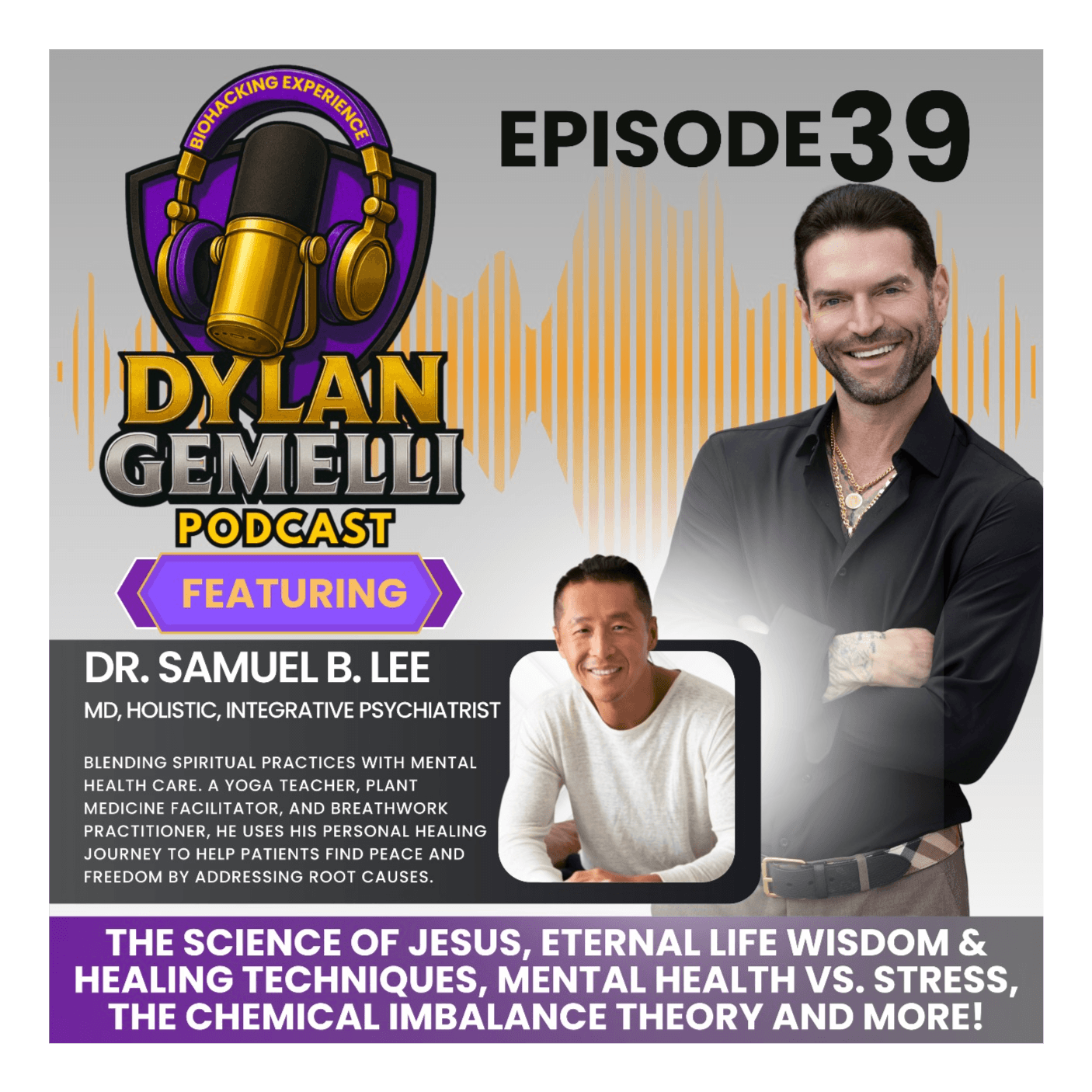 Episode #39 Featuring The Spiritual Psychologist Samuel B. Lee M.D.!! Eternal Life Wisdom and Healing Techniques, Mental Health Vs. Stress, The chemi... artwork